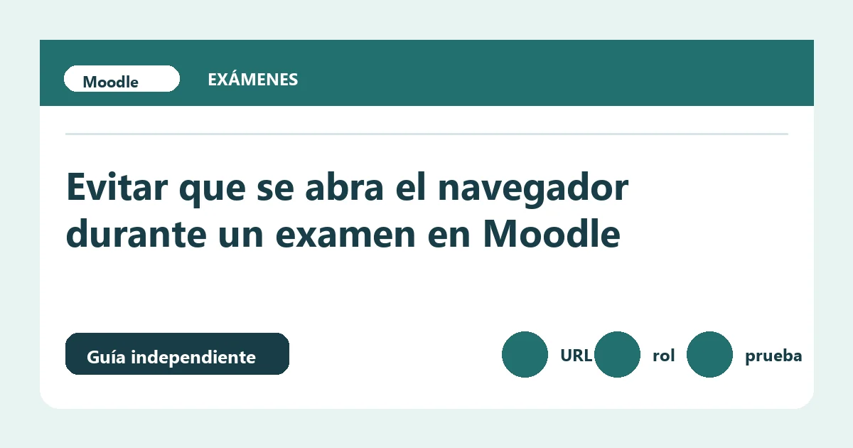 Guía visual sobre evitar abrir navegador examen Moodle con pasos de comprobación